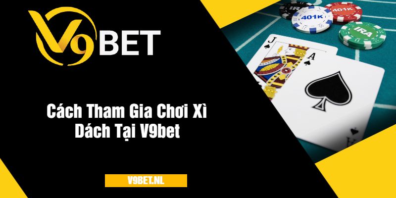 Cách Tham Gia Chơi Xì Dách Tại V9bet