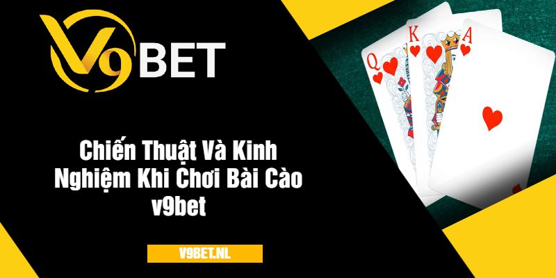 Chiến Thuật Và Kinh Nghiệm Khi Chơi Bài Cào v9bet