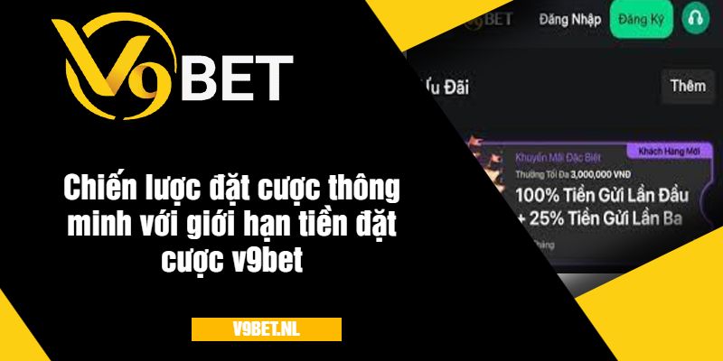 Chiến lược đặt cược thông minh với giới hạn tiền dặt cược v9bet