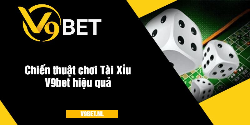 Chiến thuật chơi Tài Xỉu V9bet hiệu quả