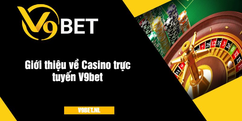 Giới thiệu về Casino trực tuyến V9bet