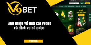 Giới thiệu về nhà cái v9bet và dịch vụ cá cược