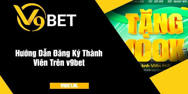 Hướng Dẫn Đăng Ký Thành Viên v9bet