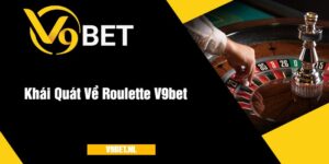 Khái Quát Về Roulette V9bet