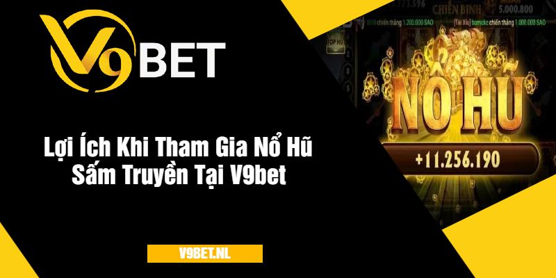 Lợi Ích Khi Tham Gia Nổ Hũ Sấm Truyền Tại V9bet