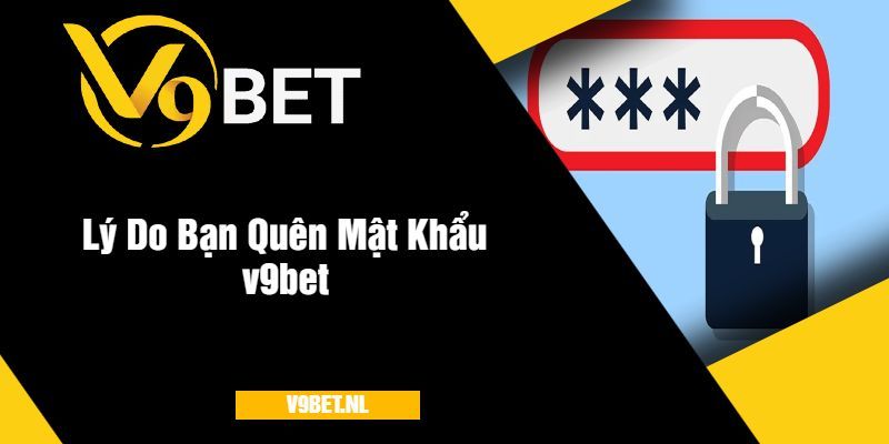 Lý Do Bạn Quên Mật Khẩu tại v9bet