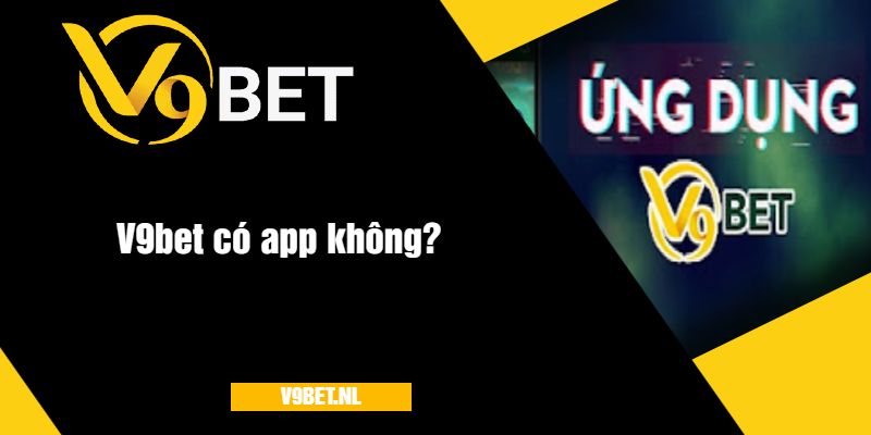 Nhà cái V9bet có app không