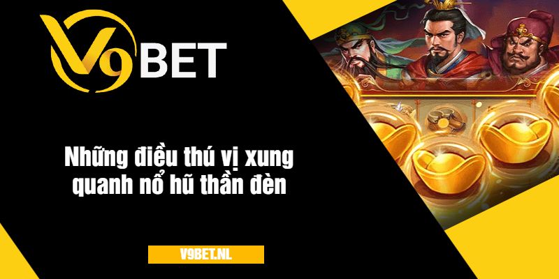 Những điều thú vị xung quanh nổ hũ thần đèn V9bet