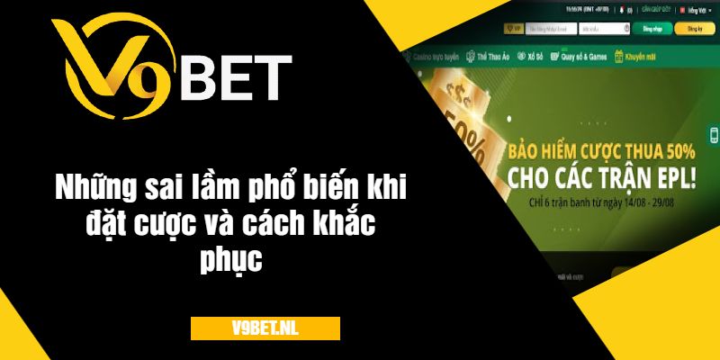 Những sai lầm phổ biến khi đặt cược và cách khắc phục