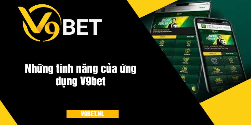 Những tính năng của ứng dụng V9bet