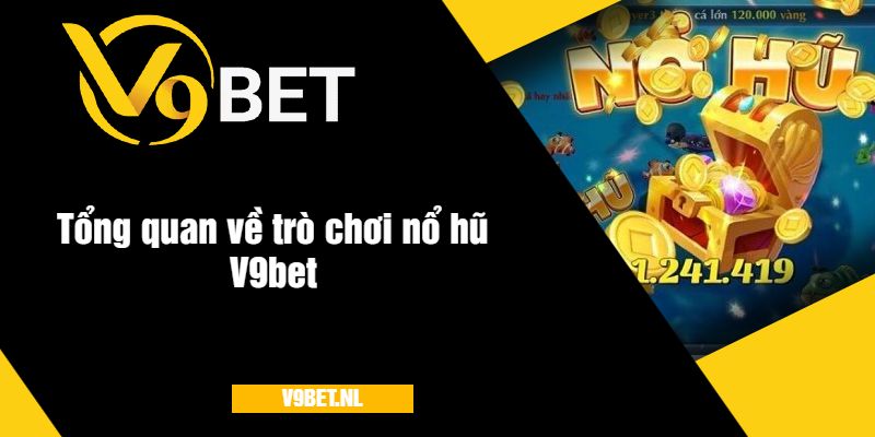 Sơ lược về trò chơi nổ hũ V9bet