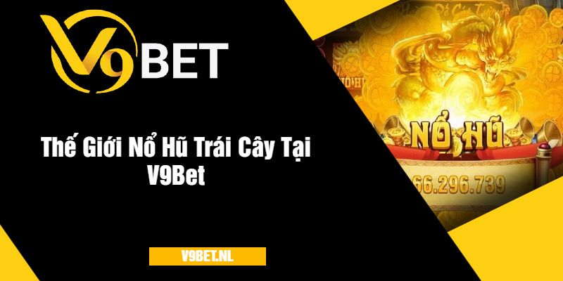 Thế Giới Nổ Hũ Trái Cây Tại V9Bet