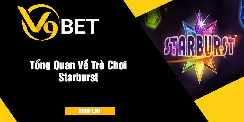 Tổng Quan Về Trò Chơi Starburst